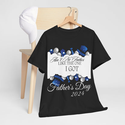 Aint No Father Like the One I Got  Happy Father's Day Unisex Heavy Cotton Tee
