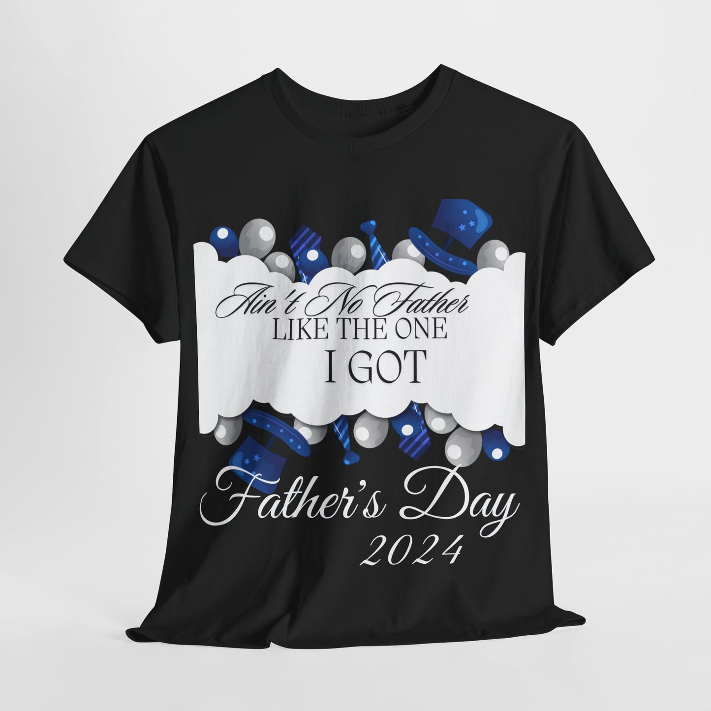 Aint No Father Like the One I Got  Happy Father's Day Unisex Heavy Cotton Tee