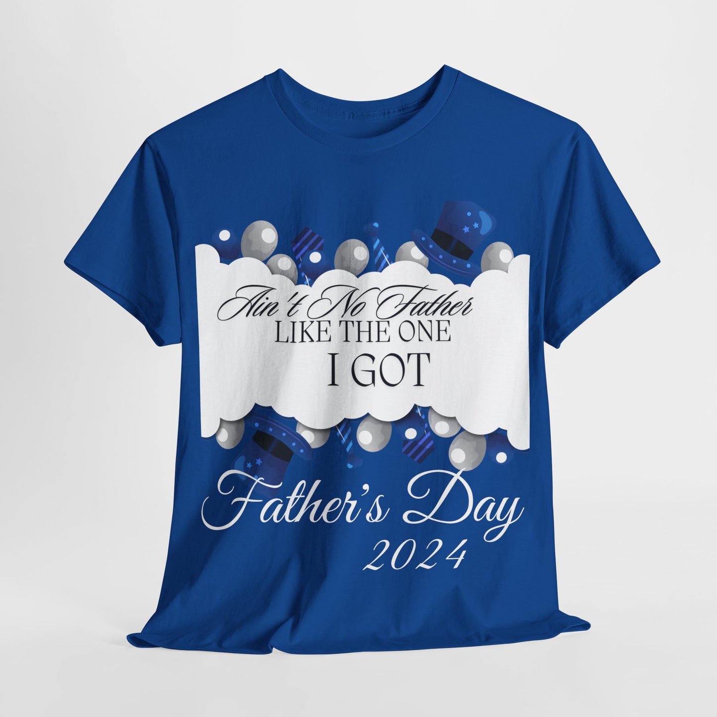 Aint No Father Like the One I Got  Happy Father's Day Unisex Heavy Cotton Tee