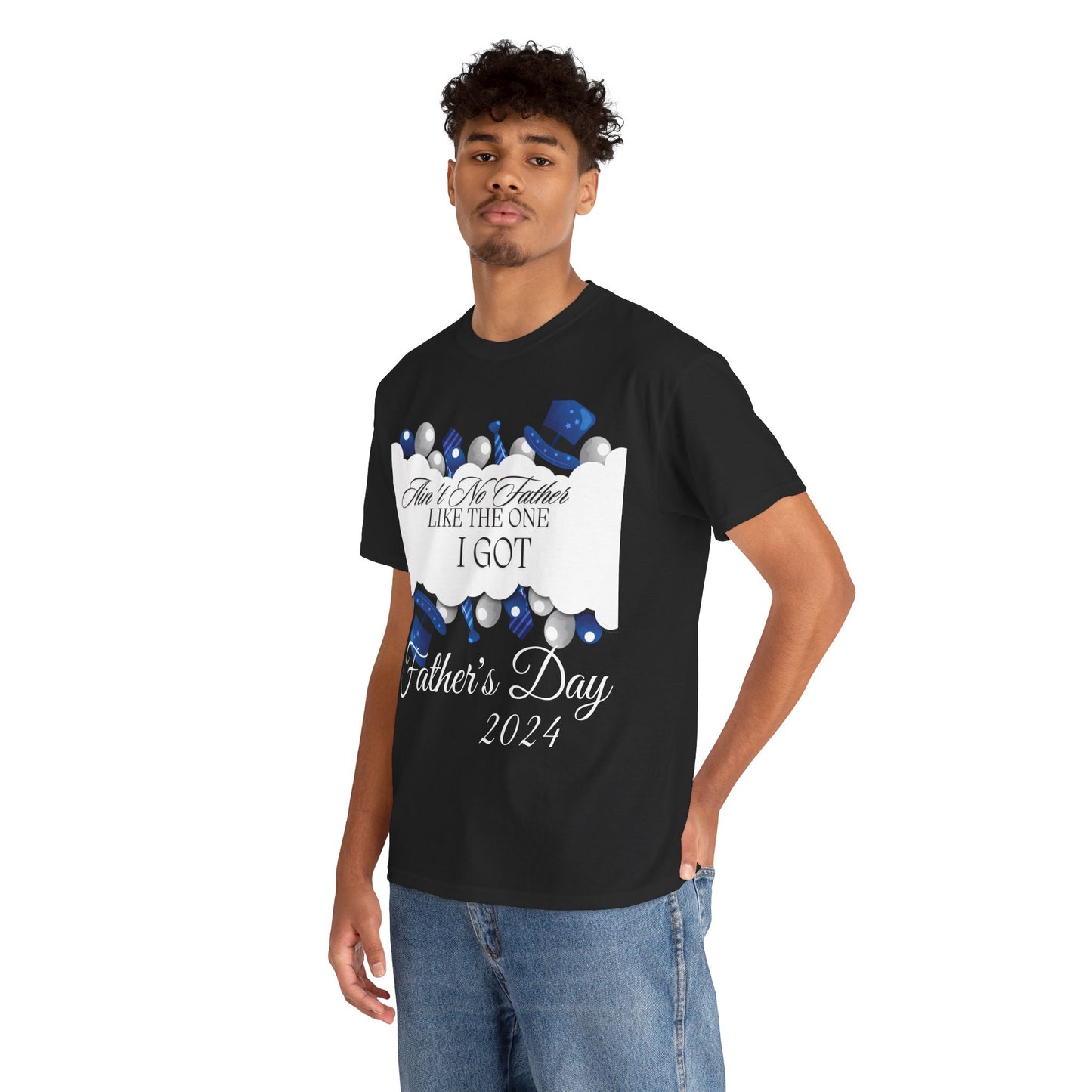 Aint No Father Like the One I Got  Happy Father's Day Unisex Heavy Cotton Tee