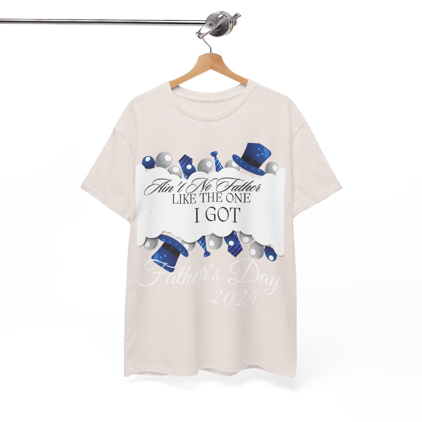 Aint No Father Like the One I Got  Happy Father's Day Unisex Heavy Cotton Tee