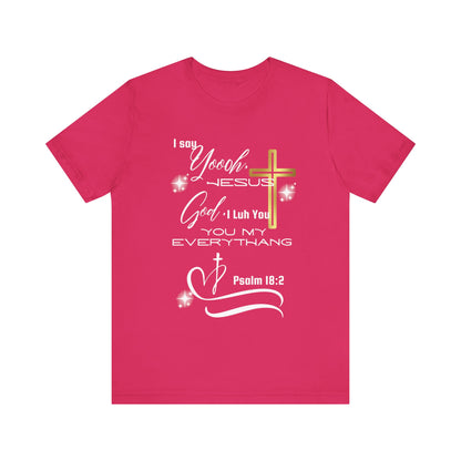 Christian T-Shirt -Yoooo, Jesus.. Lord You Are My Everything Psalm 18:2
