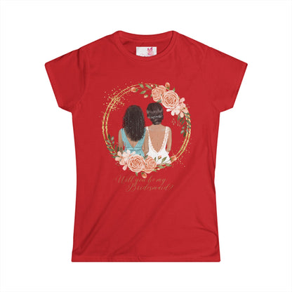"Will you be my bridesmaid?" Women's Softstyle Tee