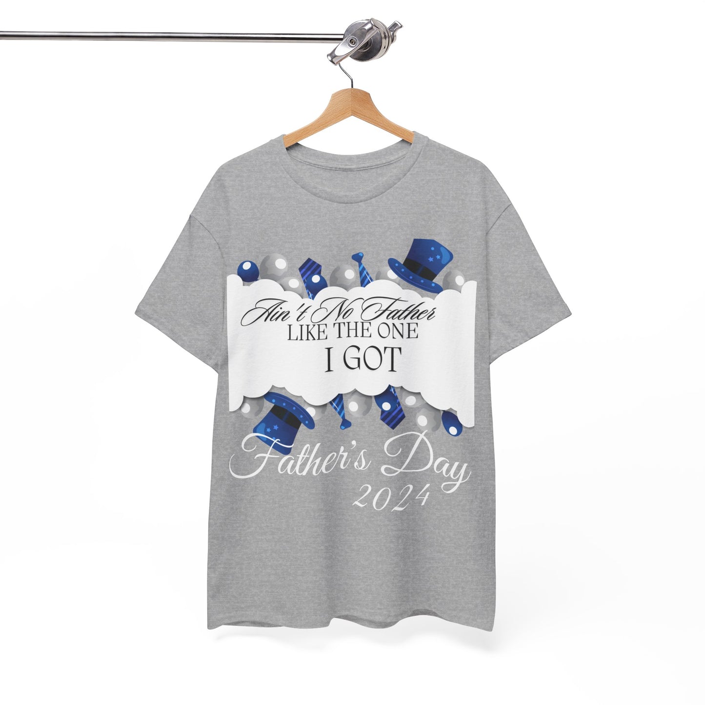 Aint No Father Like the One I Got  Happy Father's Day Unisex Heavy Cotton Tee