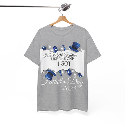 Aint No Father Like the One I Got  Happy Father's Day Unisex Heavy Cotton Tee