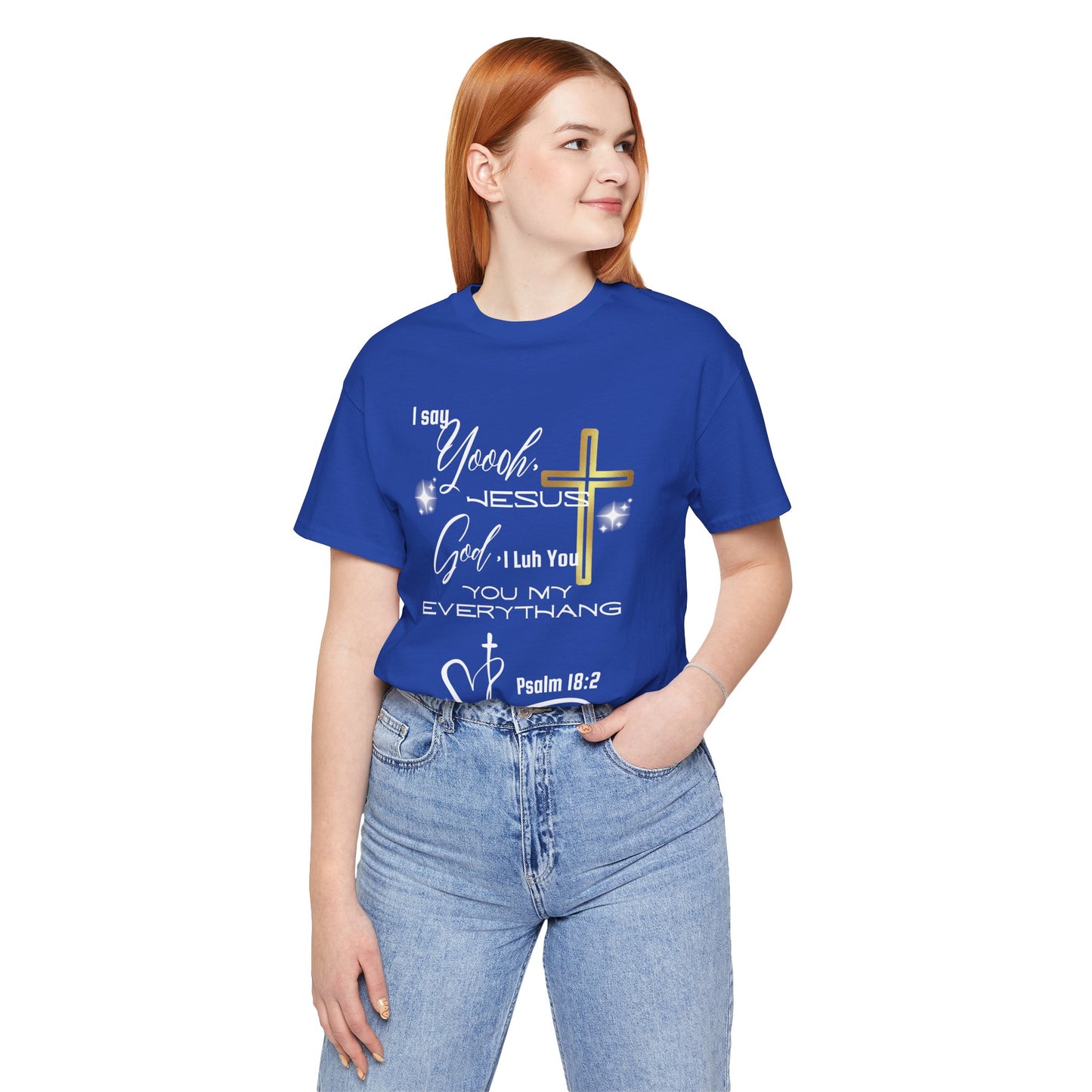 Christian T-Shirt -Yoooo, Jesus.. Lord You Are My Everything Psalm 18:2