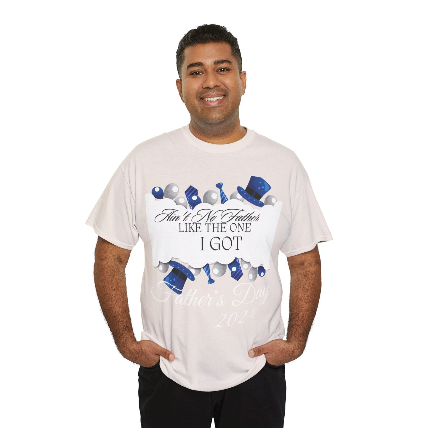 Aint No Father Like the One I Got  Happy Father's Day Unisex Heavy Cotton Tee
