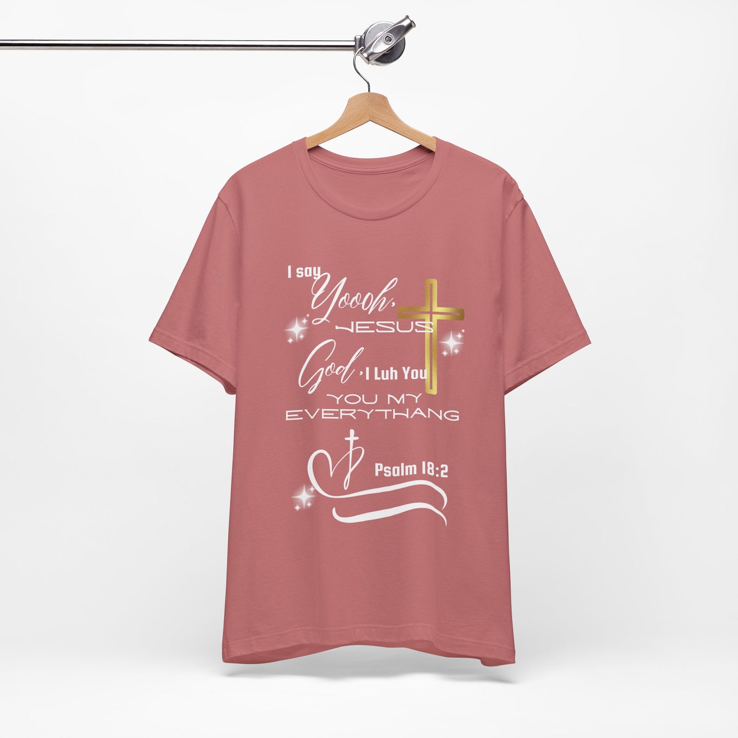 Christian T-Shirt -Yoooo, Jesus.. Lord You Are My Everything Psalm 18:2
