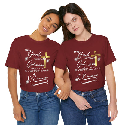 Christian T-Shirt -Yoooo, Jesus.. Lord You Are My Everything Psalm 18:2