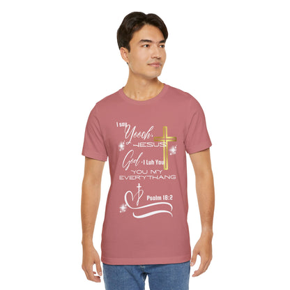 Christian T-Shirt -Yoooo, Jesus.. Lord You Are My Everything Psalm 18:2