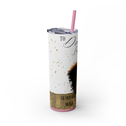 To Dream The Imposisible Dream Skinny Tumbler with Straw, 20oz