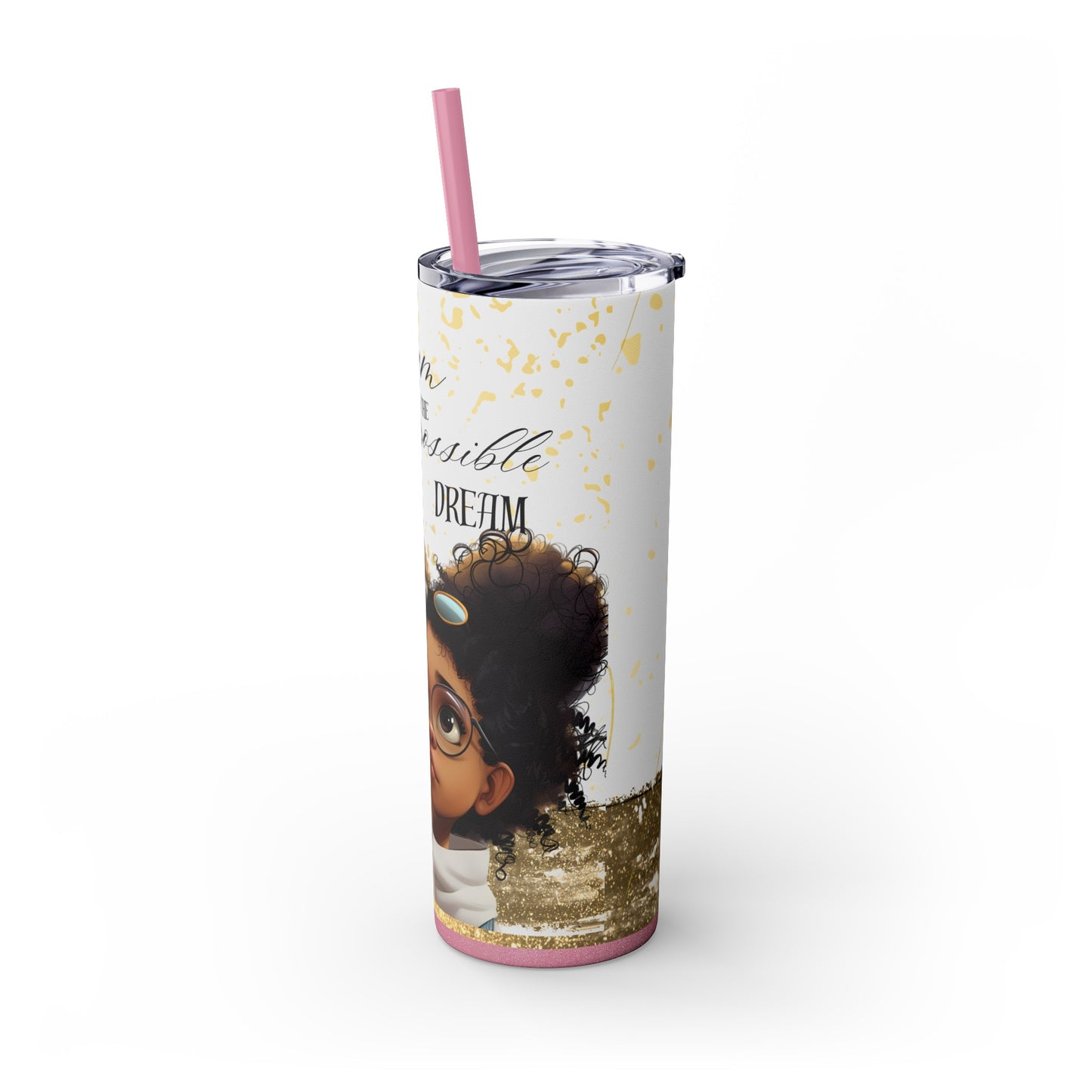 To Dream The Imposisible Dream Skinny Tumbler with Straw, 20oz