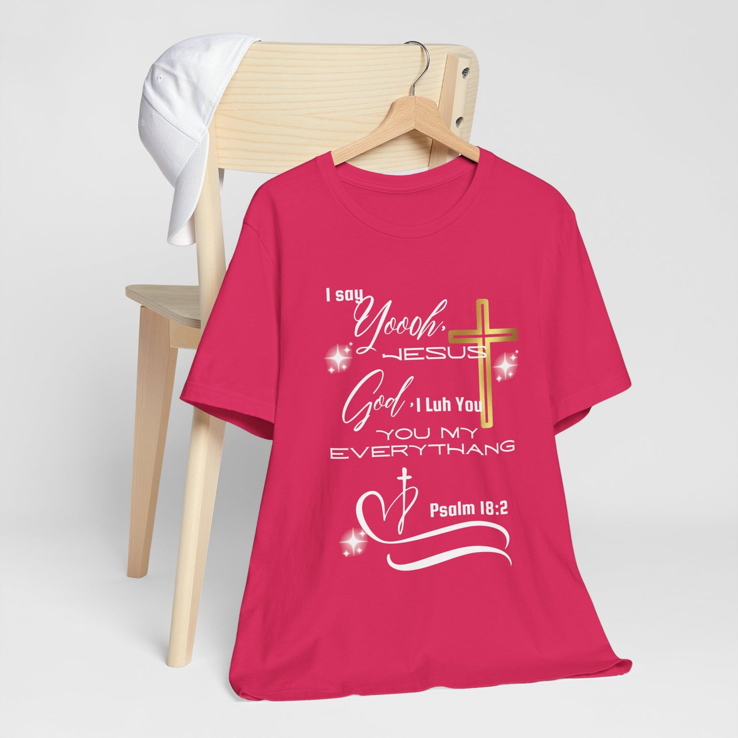Christian T-Shirt -Yoooo, Jesus.. Lord You Are My Everything Psalm 18:2