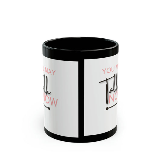 You May Talk Now Black Mug (11oz, 15oz)-VMA Specialties Boutique