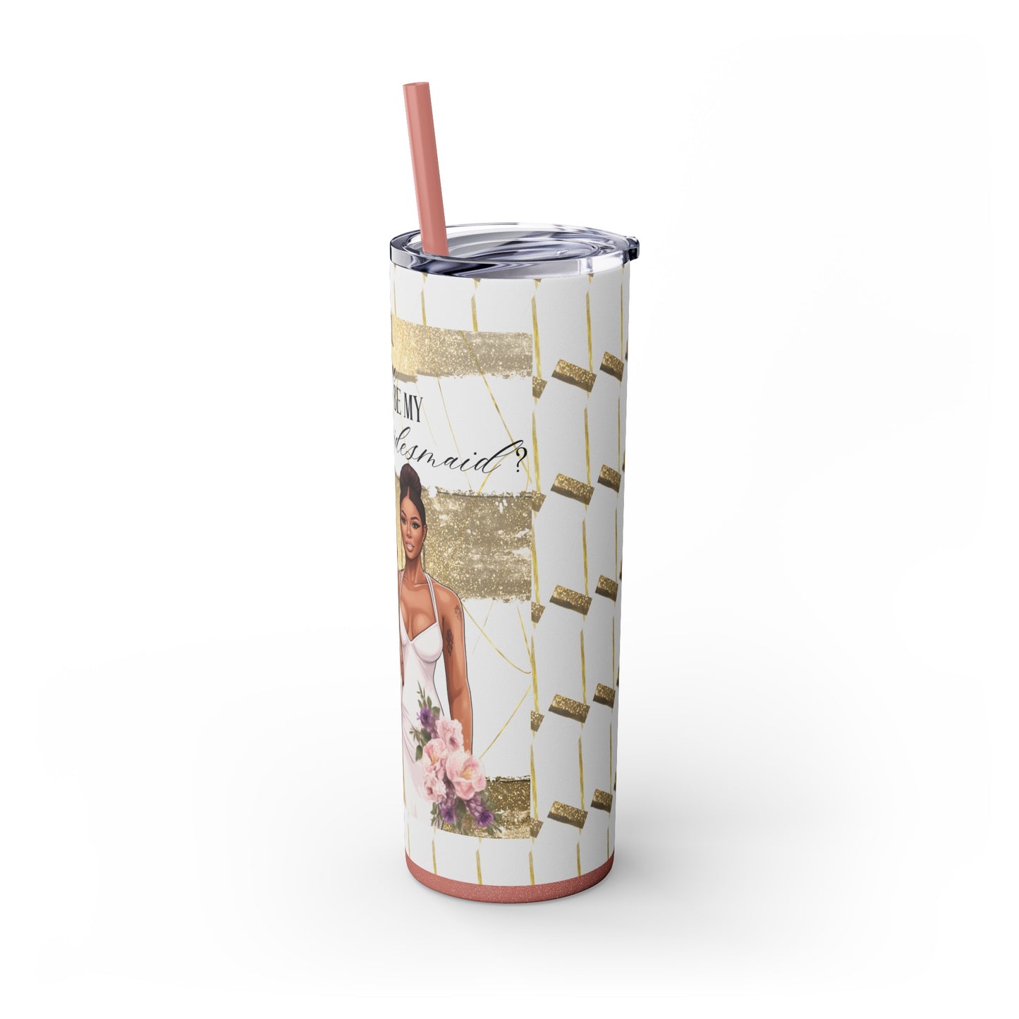 "Will you be my Bridesmaid?" Skinny Tumbler with Straw, 20oz