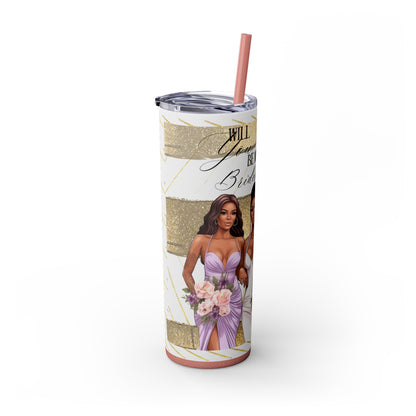 Customizable "Will you be my Bridesmaid?" Skinny Tumbler with Straw, 20oz