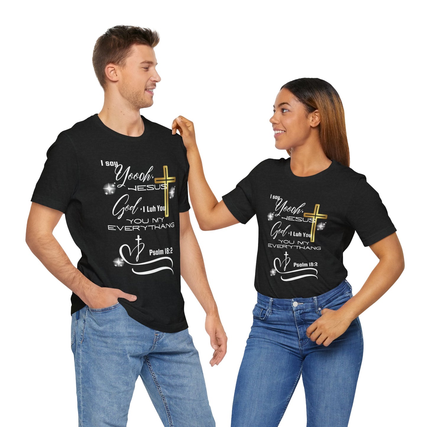 Christian T-Shirt -Yoooo, Jesus.. Lord You Are My Everything Psalm 18:2