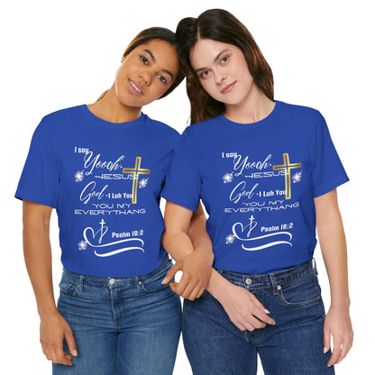 Christian T-Shirt -Yoooo, Jesus.. Lord You Are My Everything Psalm 18:2