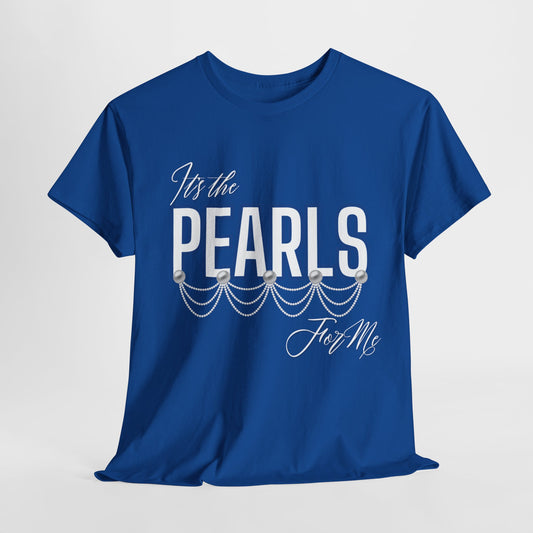 Its the Pearls For Me Heavy Cotton Tee