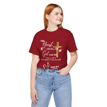 Christian T-Shirt -Yoooo, Jesus.. Lord You Are My Everything Psalm 18:2