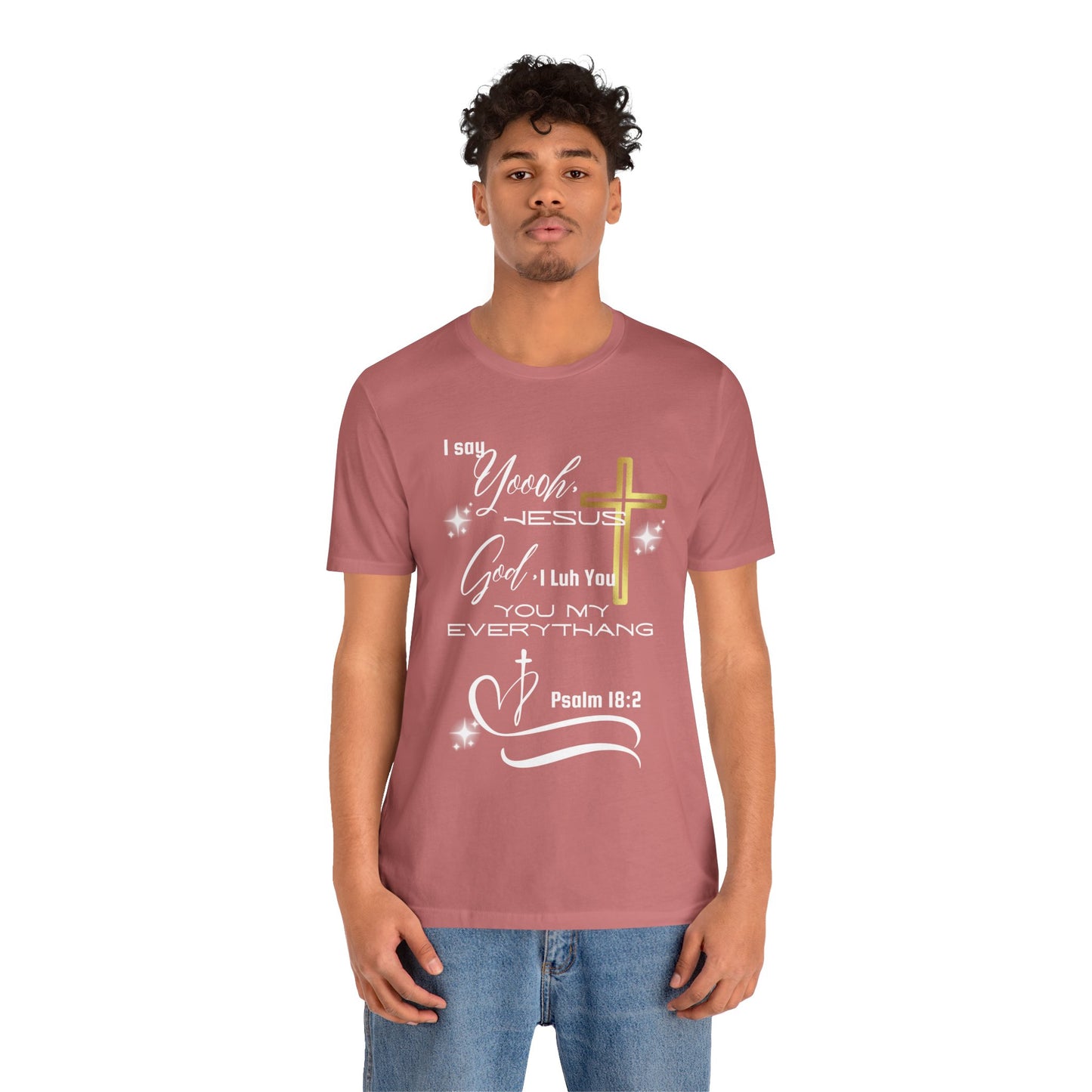 Christian T-Shirt -Yoooo, Jesus.. Lord You Are My Everything Psalm 18:2