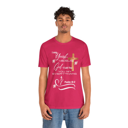 Christian T-Shirt -Yoooo, Jesus.. Lord You Are My Everything Psalm 18:2