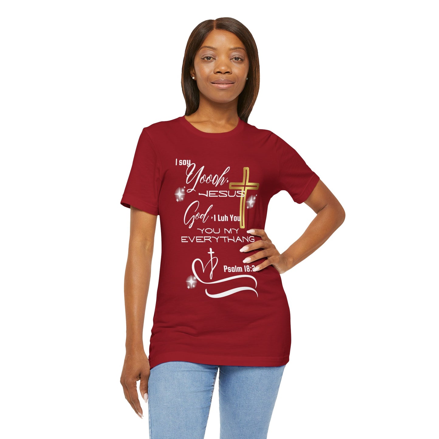 Christian T-Shirt -Yoooo, Jesus.. Lord You Are My Everything Psalm 18:2