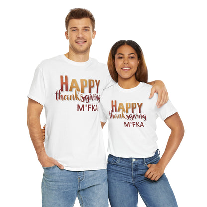 Thanksgiving Unisex Tee- Happy Thanksgiving  M'Fka