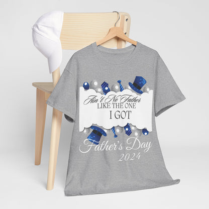 Aint No Father Like the One I Got  Happy Father's Day Unisex Heavy Cotton Tee