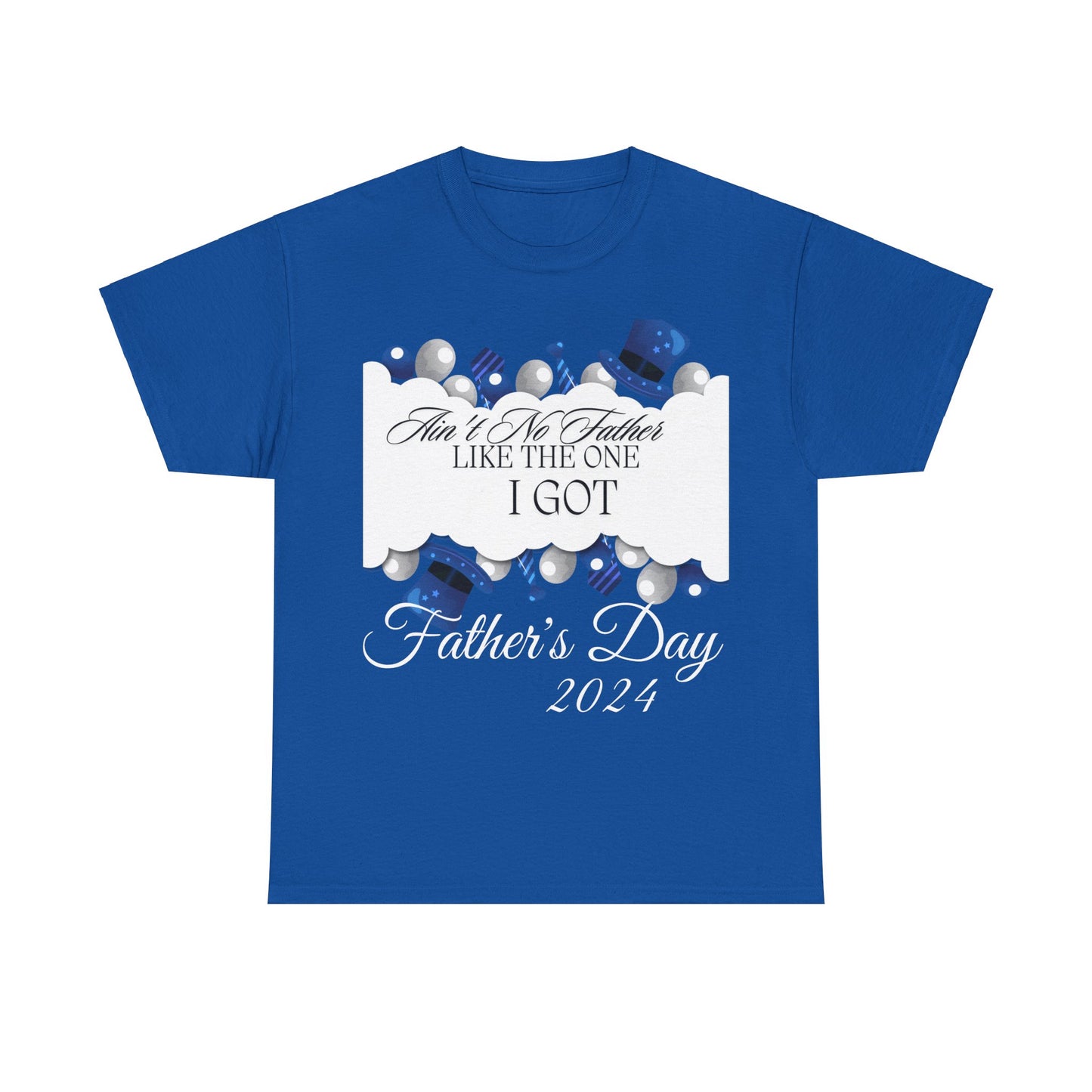 Aint No Father Like the One I Got  Happy Father's Day Unisex Heavy Cotton Tee