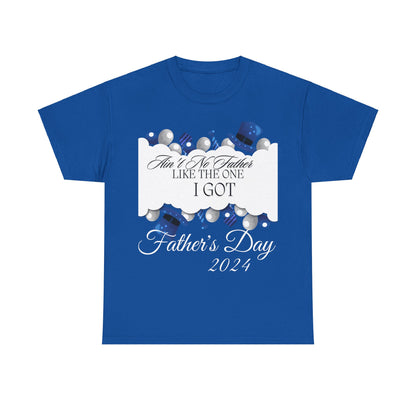 Aint No Father Like the One I Got  Happy Father's Day Unisex Heavy Cotton Tee