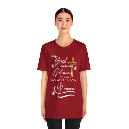 Christian T-Shirt -Yoooo, Jesus.. Lord You Are My Everything Psalm 18:2