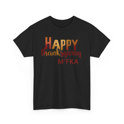 Thanksgiving Unisex Tee- Happy Thanksgiving  M'Fka