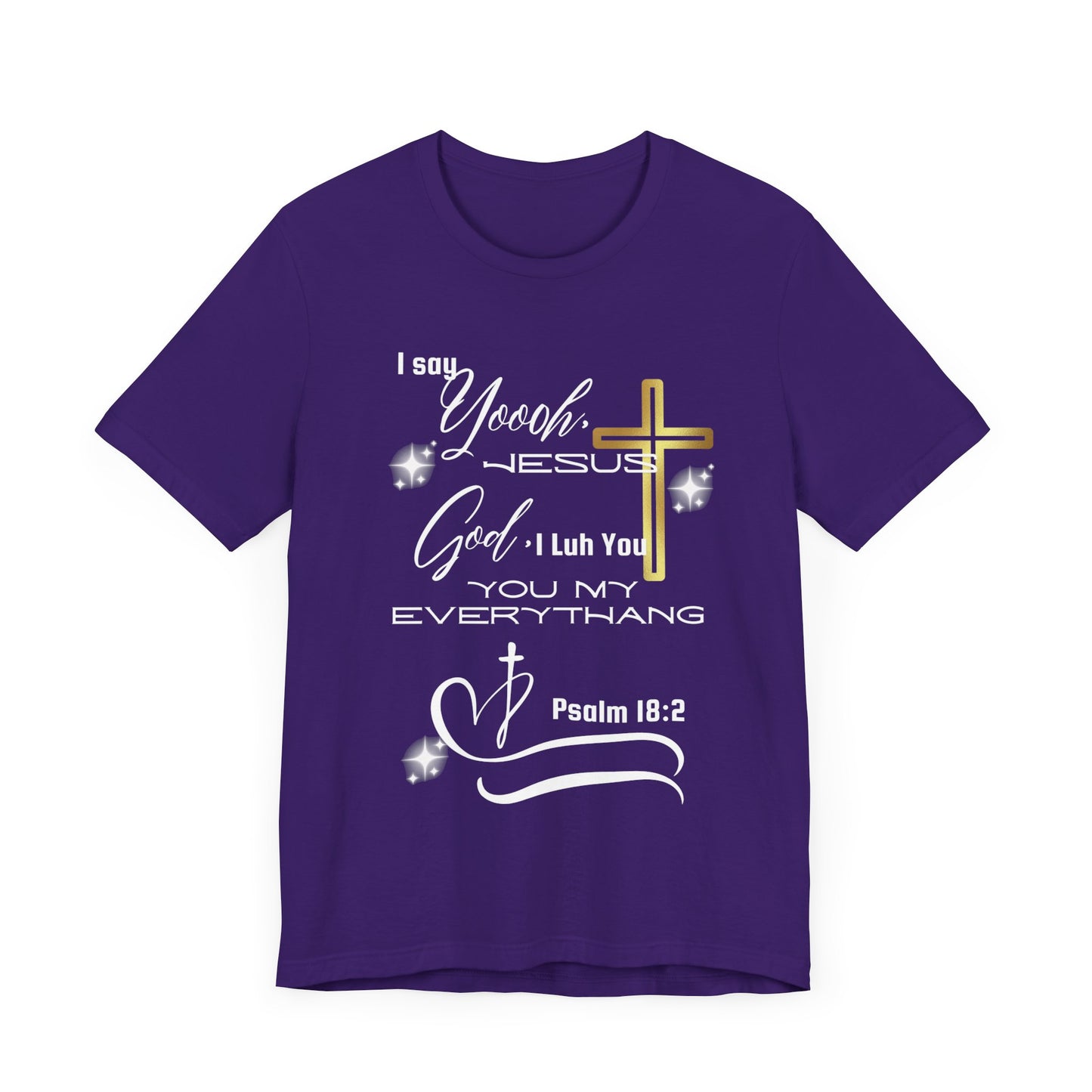 Christian T-Shirt -Yoooo, Jesus.. Lord You Are My Everything Psalm 18:2