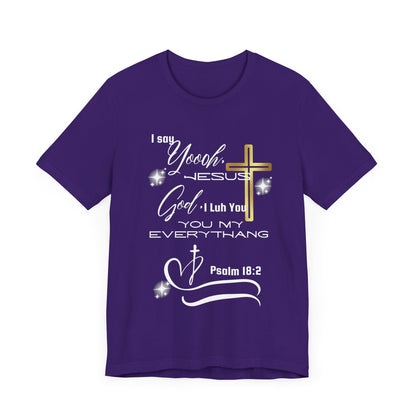 Christian T-Shirt -Yoooo, Jesus.. Lord You Are My Everything Psalm 18:2