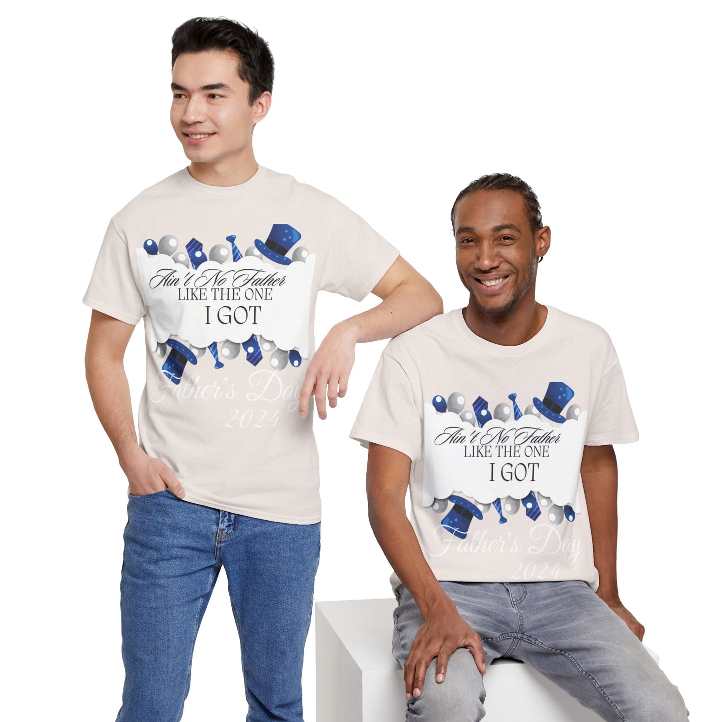 Aint No Father Like the One I Got  Happy Father's Day Unisex Heavy Cotton Tee