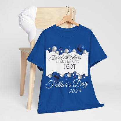 Aint No Father Like the One I Got  Happy Father's Day Unisex Heavy Cotton Tee