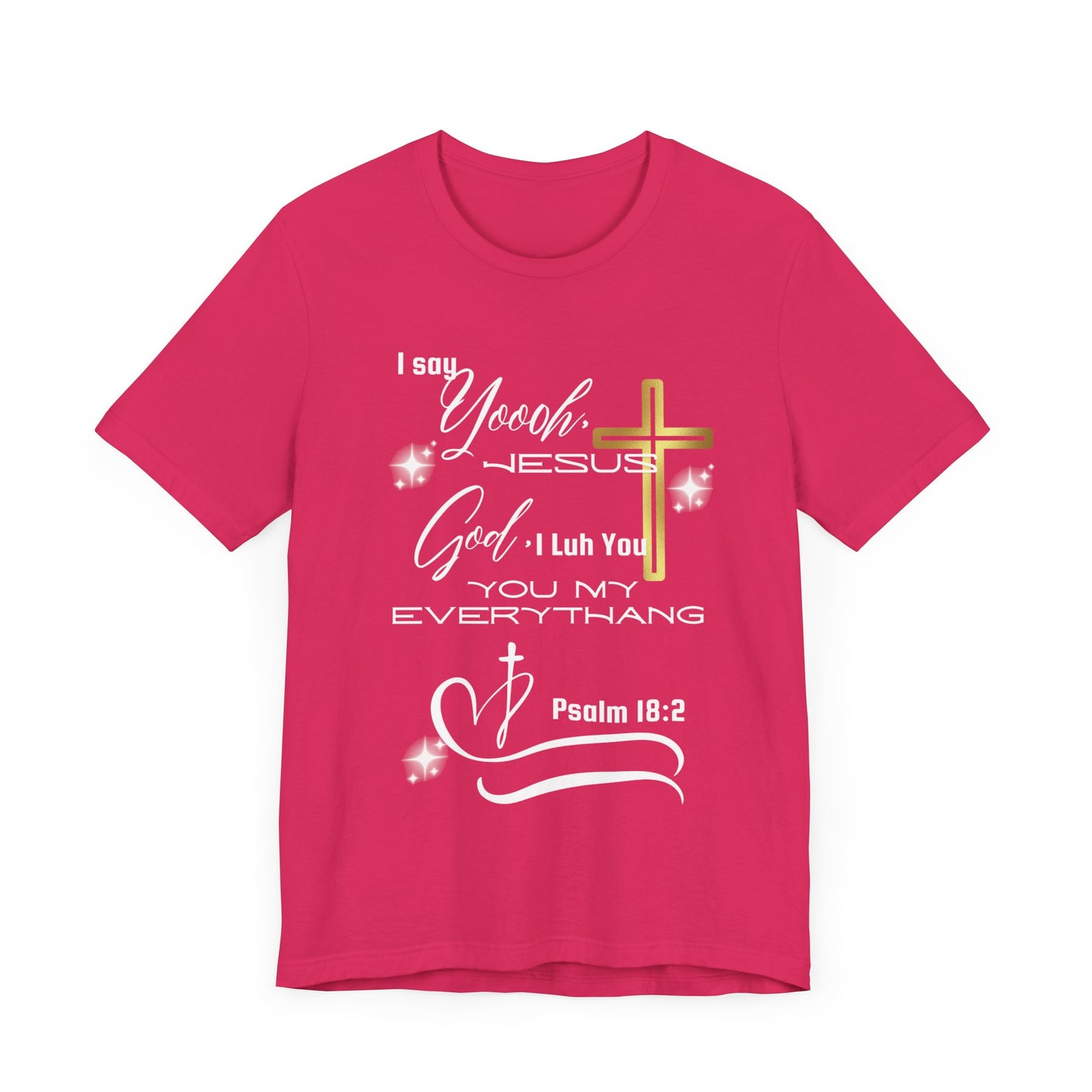 Christian T-Shirt -Yoooo, Jesus.. Lord You Are My Everything Psalm 18:2
