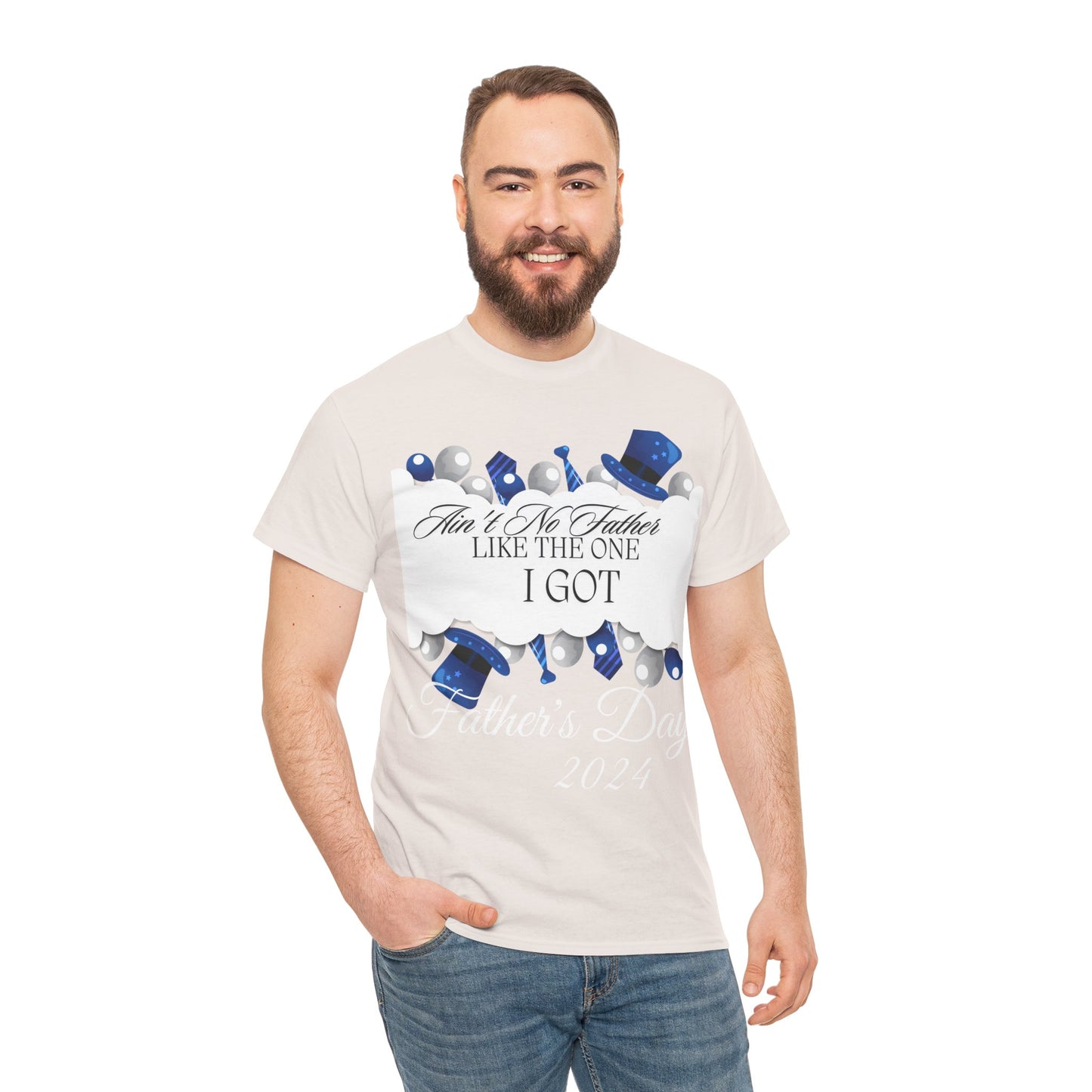 Aint No Father Like the One I Got  Happy Father's Day Unisex Heavy Cotton Tee