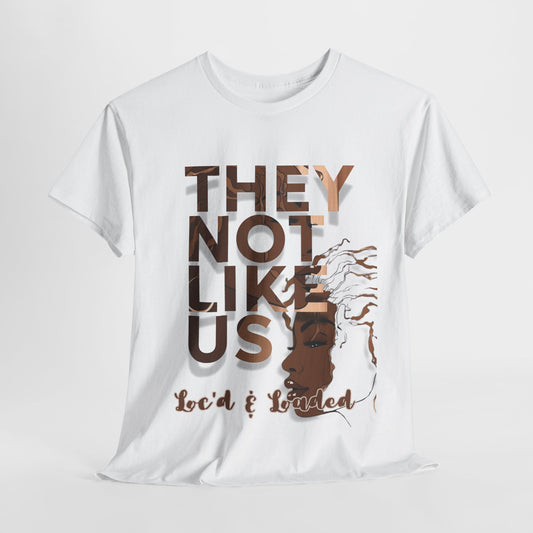 They Not Like Us Loc'd Unisex Heavy Cotton Tee - Melanated Commemorative T-Shirt