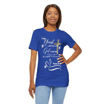 Christian T-Shirt -Yoooo, Jesus.. Lord You Are My Everything Psalm 18:2
