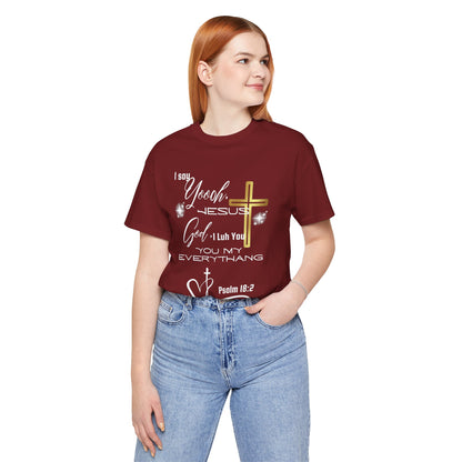 Christian T-Shirt -Yoooo, Jesus.. Lord You Are My Everything Psalm 18:2