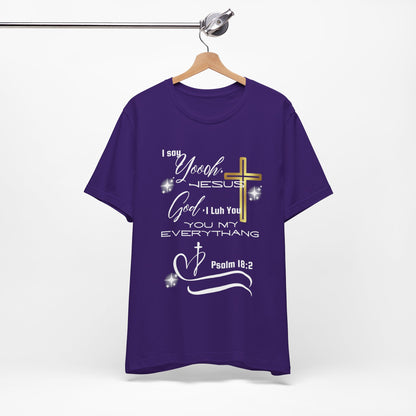 Christian T-Shirt -Yoooo, Jesus.. Lord You Are My Everything Psalm 18:2