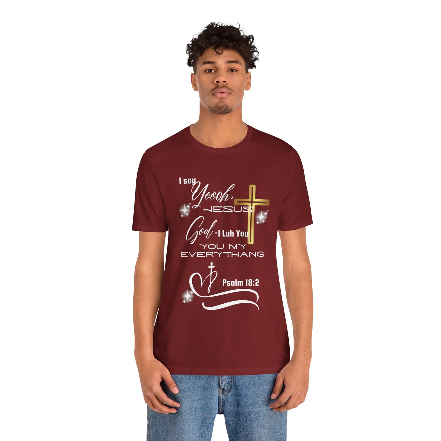 Christian T-Shirt -Yoooo, Jesus.. Lord You Are My Everything Psalm 18:2