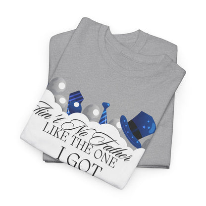 Aint No Father Like the One I Got  Happy Father's Day Unisex Heavy Cotton Tee