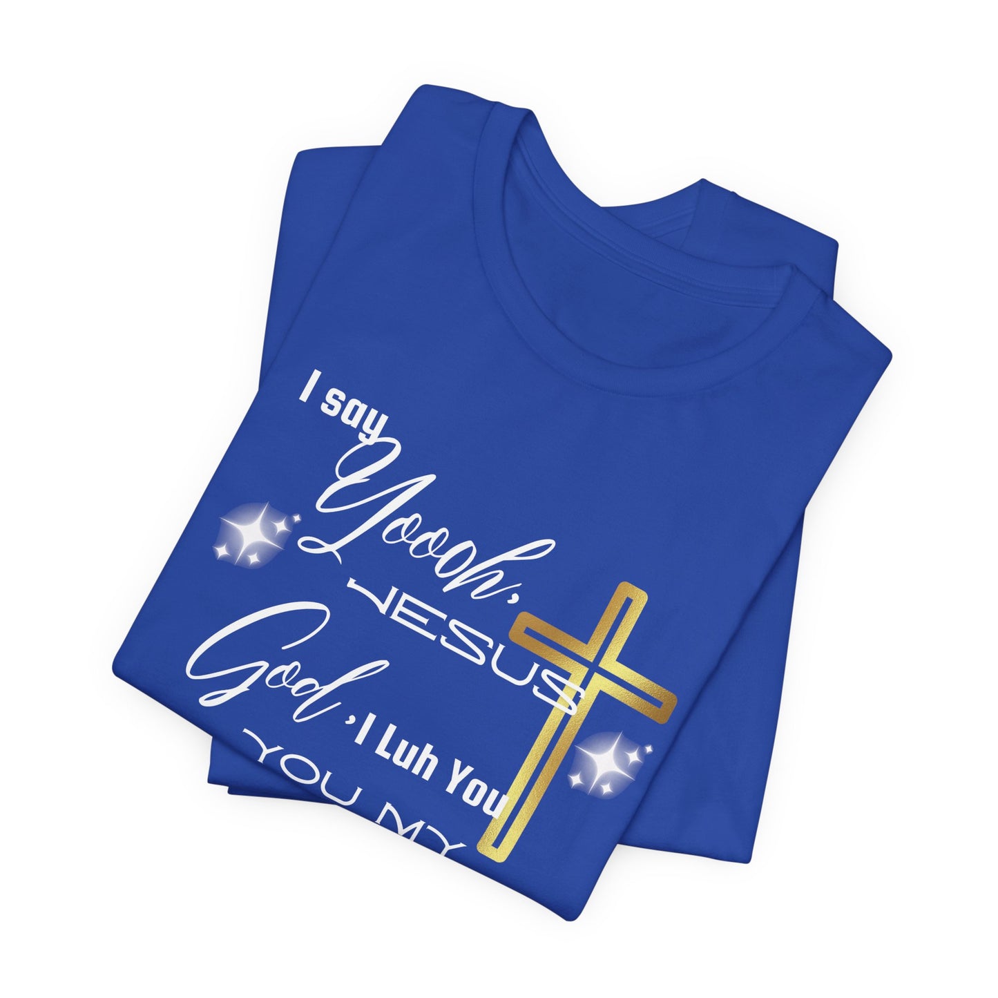 Christian T-Shirt -Yoooo, Jesus.. Lord You Are My Everything Psalm 18:2