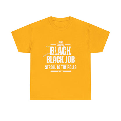 Aint Colored.. Black Job Heavy Cotton Tee