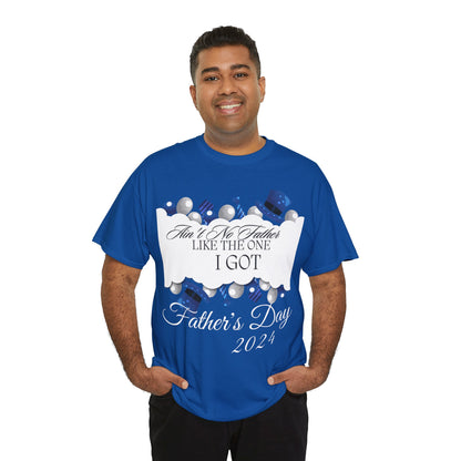Aint No Father Like the One I Got  Happy Father's Day Unisex Heavy Cotton Tee