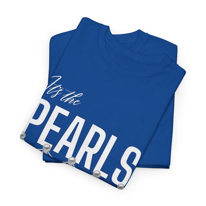 Its the Pearls For Me Heavy Cotton Tee