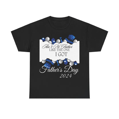 Aint No Father Like the One I Got  Happy Father's Day Unisex Heavy Cotton Tee